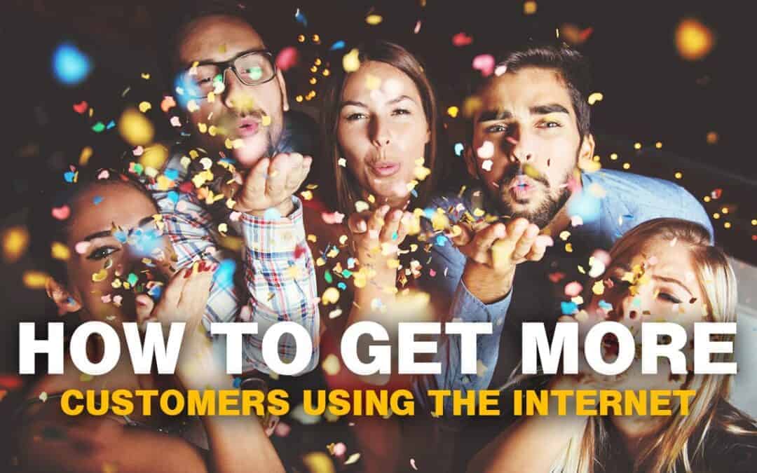 How To Get Customers Using The Internet – Part I